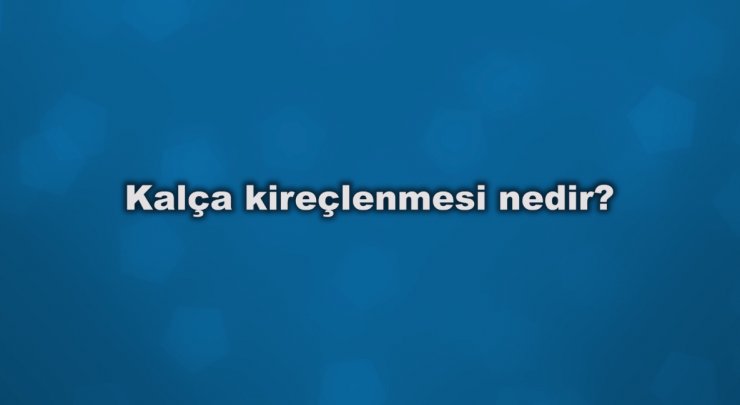 Kalça Kireçlenmesi Nedir?