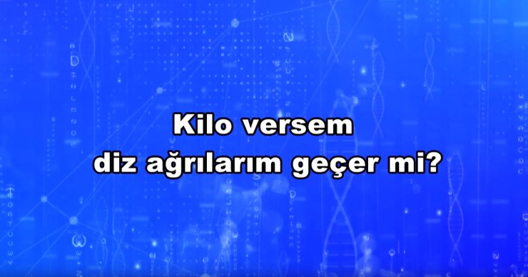 Kilo versem diz ağrılarım geçer mi?